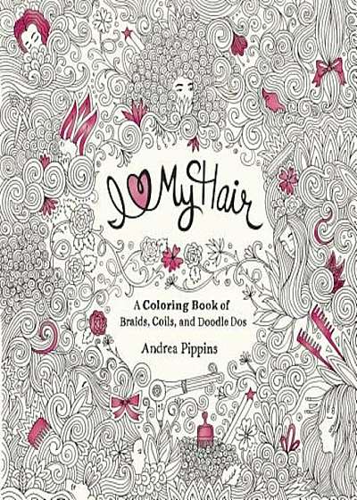 I Love My Hair: A Coloring Book of Braids, Coils, and Doodle Dos, Paperback