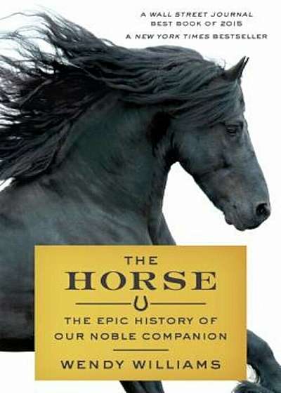 The Horse: The Epic History of Our Noble Companion, Paperback
