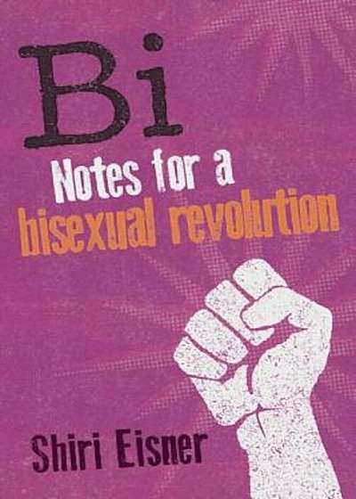Bi: Notes for a Bisexual Revolution, Paperback