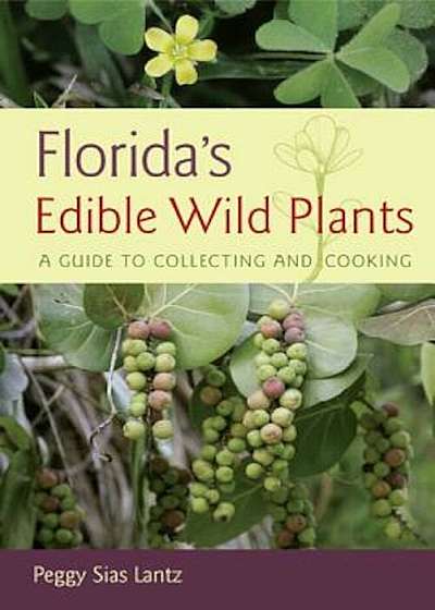 Florida's Edible Wild Plants: A Guide to Collecting and Cooking, Paperback