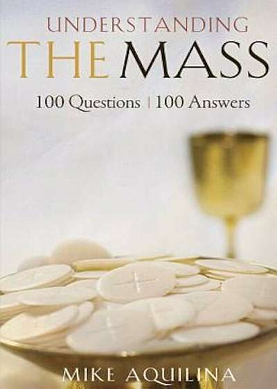 Understanding the Mass: 100 Questions, 100 Answers, Paperback