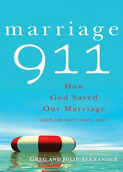 Marriage 911: How God Saved Our Marriage (and Can Save Yours, Too!), Paperback
