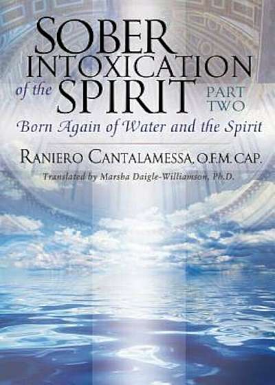 Sober Intoxication of the Spirit Part Two: Born Again of Water and the Spirit, Paperback