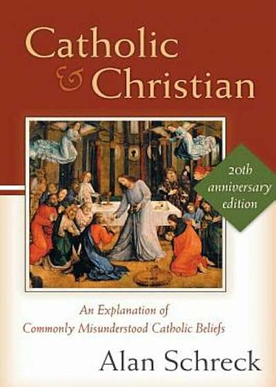Catholic and Christian: An Explanation of Commonly Misunderstood Catholic Beliefs, Paperback