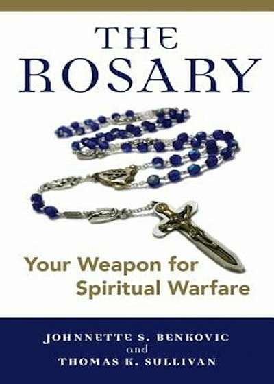 The Rosary: Your Weapon for Spiritual Warfare, Paperback