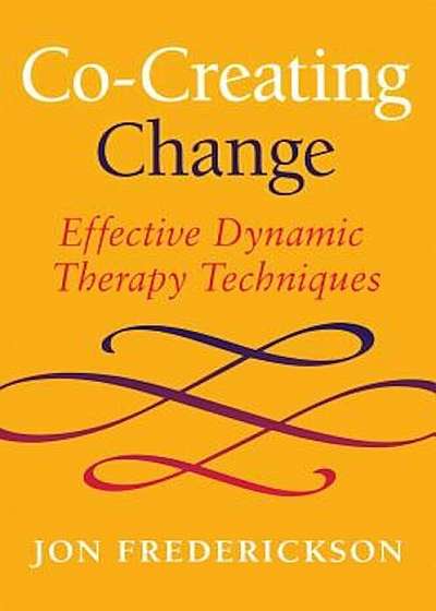 Co-Creating Change: Effective Dynamic Therapy Techniques, Paperback