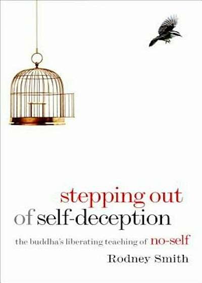 Stepping Out of Self-Deception: The Buddha's Liberating Teaching of No-Self, Paperback