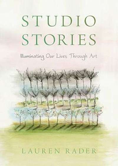 Studio Stories: Illuminating Our Lives Through Art, Paperback