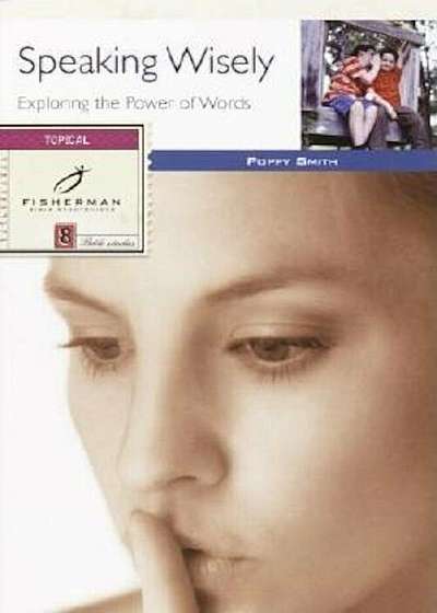 Speaking Wisely: Exploring the Power of Words, Paperback