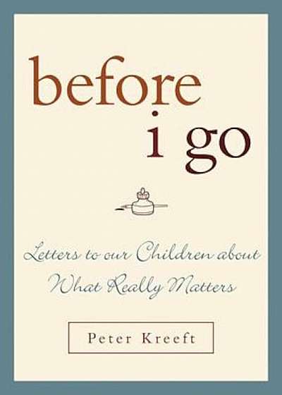 Before I Go: Letters to Our Children about What Really Matters, Hardcover