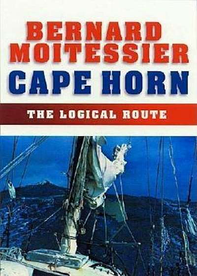 Cape Horn: The Logical Route: 14,216 Miles Without Port of Call, Paperback