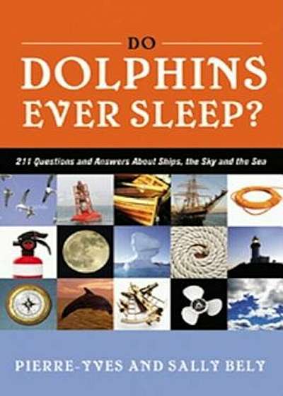 Do Dolphins Ever Sleep': 211 Questions and Answers about Ships, the Sky and the Sea, Paperback