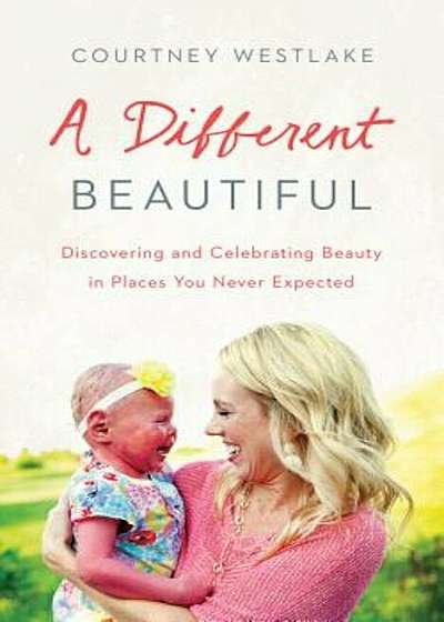 A Different Beautiful: Discovering and Celebrating Beauty in Places You Never Expected, Paperback