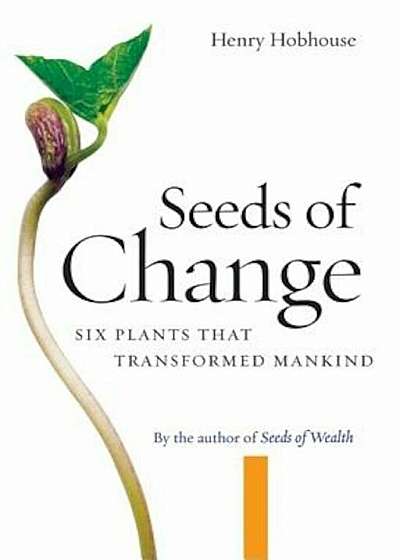 Seeds of Change: Six Plants That Transformed Mankind, Paperback