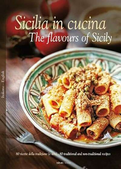 Sicilia in Cucina/The Flavours of Sicily, Hardcover