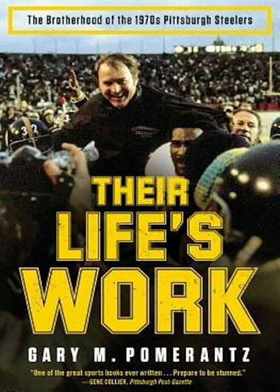 Their Life's Work: The Brotherhood of the 1970s Pittsburgh Steelers, Paperback