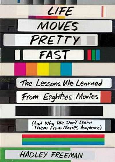 Life Moves Pretty Fast: The Lessons We Learned from Eighties Movies (and Why We Don't Learn Them from Movies Anymore), Paperback
