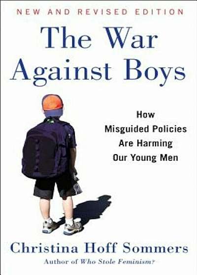 The War Against Boys: How Misguided Policies Are Harming Our Young Men, Paperback