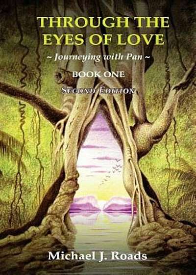 Through the Eyes of Love: Journeying with Pan, Book One, Paperback