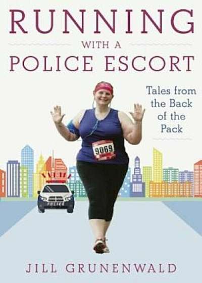 Running with a Police Escort: Tales from the Back of the Pack, Hardcover