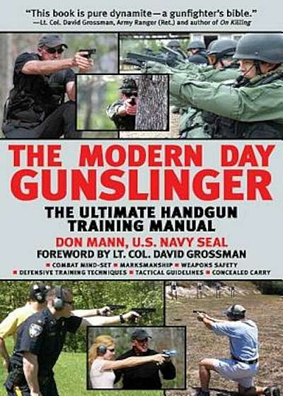 The Modern Day Gunslinger: The Ultimate Handgun Training Manual, Paperback