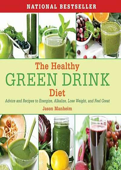 The Healthy Green Drink Diet: Advice and Recipes to Energize, Alkalize, Lose Weight, and Feel Great, Hardcover