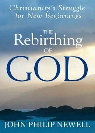The Rebirthing of God: Christianity's Struggle for New Beginnings, Paperback