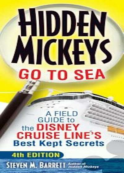 Hidden Mickeys Go to Sea: A Field Guide to the Disney Cruise Line's Best Kept Secrets, Paperback