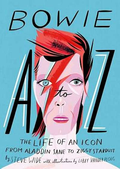 Bowie A to Z: The Life of an Icon from Aladdin Sane to Ziggy Stardust, Hardcover