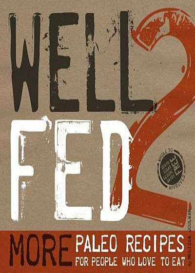 Well Fed 2: More Paleo Recipes for People Who Love to Eat, Paperback