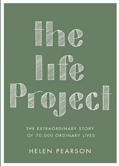 The Life Project: The Extraordinary Story of 70,000 Ordinary Lives, Paperback