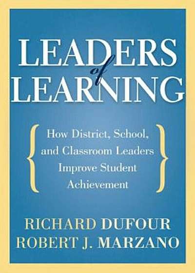 Leaders of Learning: How District, School, and Classroom Leaders Improve Student Achievement, Paperback