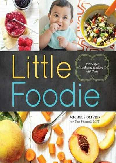 Little Foodie: Baby Food Recipes for Babies and Toddlers with Taste, Paperback