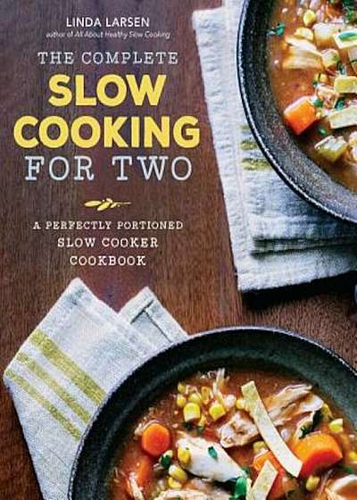 The Complete Slow Cooking for Two: A Perfectly Portioned Slow Cooker Cookbook, Paperback