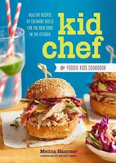 Kid Chef: The Foodie Kids Cookbook: Healthy Recipes and Culinary Skills for the New Cook in the Kitchen, Paperback
