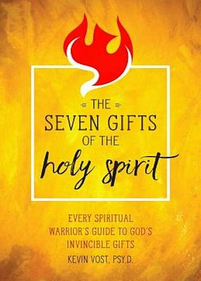 The Seven Gifts of the Holy Spirit: Every Spiritual Warrior's Guide to God's Invincible Gifts, Paperback