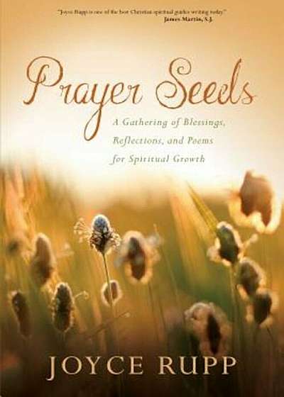Prayer Seeds: A Gathering of Blessings, Reflections, and Poems for Spiritual Growth, Paperback