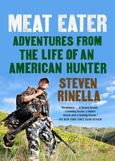 Meat Eater: Adventures from the Life of an American Hunter, Paperback