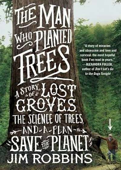 The Man Who Planted Trees: A Story of Lost Groves, the Science of Trees, and a Plan to Save the Planet, Paperback