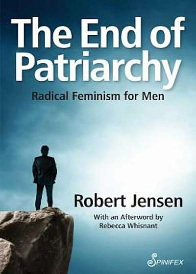 The End of Patriarchy: Radical Feminism for Men, Paperback
