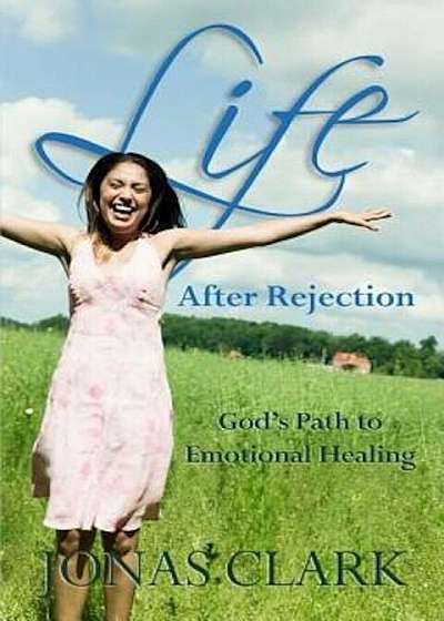 Life After Rejection: God's Path to Emotional Healing, Paperback