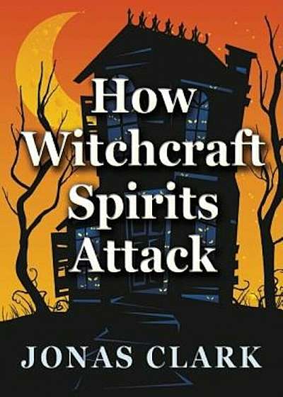 How Witchcraft Spirits Attack, Paperback
