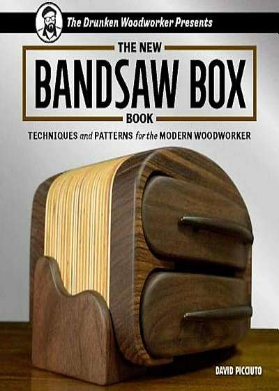 The Drunken Woodworker Presents: The New Bandsaw Box Book: Techniques and Patterns for the Modern Woodworker, Paperback
