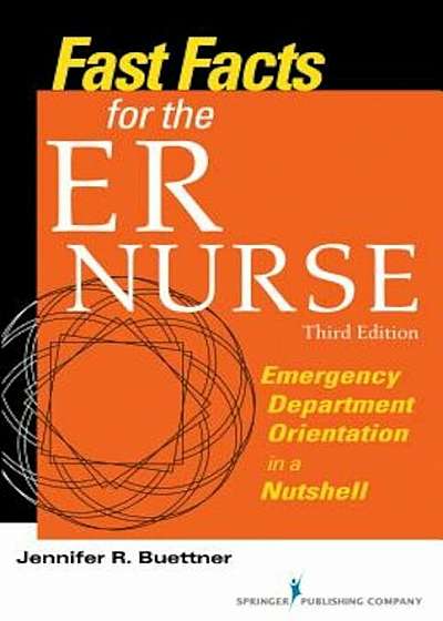 Fast Facts for the ER Nurse: Emergency Department Orientation in a Nutshell, Paperback