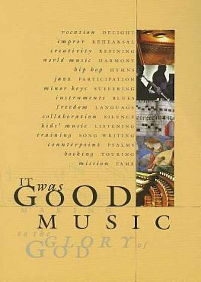 It Was Good: Making Music to the Glory of God, Paperback