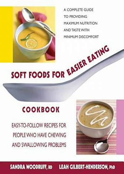 Soft Foods for Easier Eating Cookbook: Easy-To-Follow Recipes for People Who Have Chewing and Swallowing Problems, Paperback