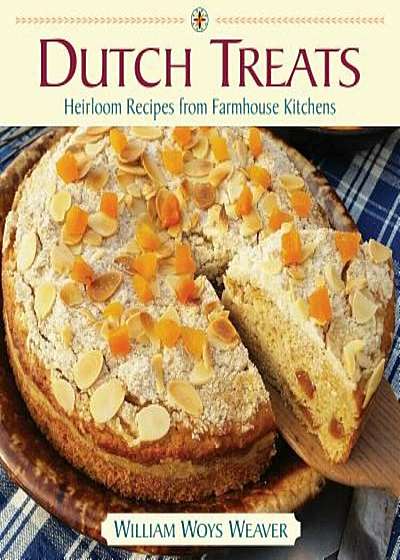 Dutch Treats: Heirloom Recipes from Farmhouse Kitchens, Hardcover