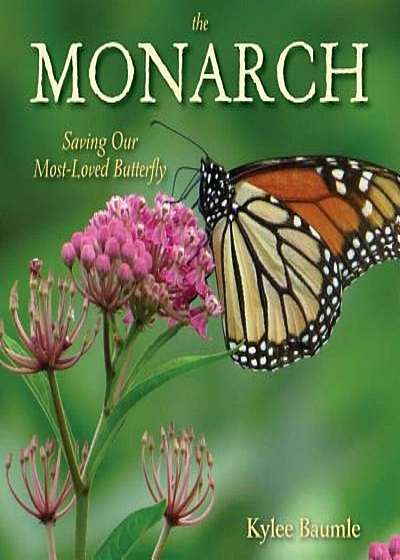 The Monarch: Saving Our Most-Loved Butterfly, Hardcover