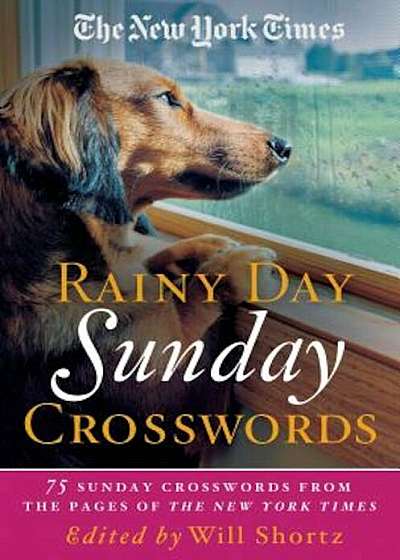 The New York Times Rainy Day Sunday Crosswords: 75 Sunday Puzzles from the Pages of the New York Times, Paperback