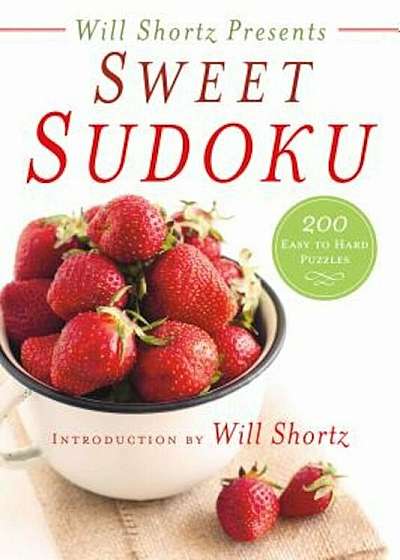 Will Shortz Presents Sweet Sudoku: 200 Easy to Hard Puzzles, Paperback